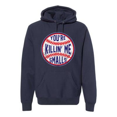 You're Killin Me Smalls Shirt For Softball Baseball Enthusiast You're Killing Me Premium Hoodie