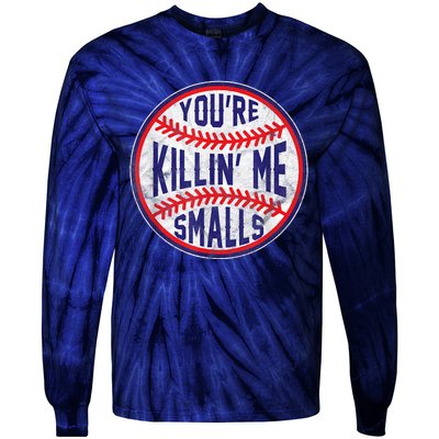 You're Killin Me Smalls Shirt For Softball Baseball Enthusiast You're Killing Me Tie-Dye Long Sleeve Shirt