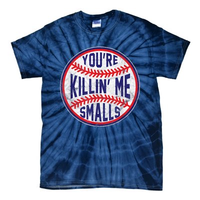 You're Killin Me Smalls Shirt For Softball Baseball Enthusiast You're Killing Me Tie-Dye T-Shirt