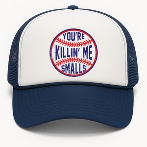 You're Killin Me Smalls Shirt For Softball Baseball Enthusiast You're Killing Me Trucker Hat