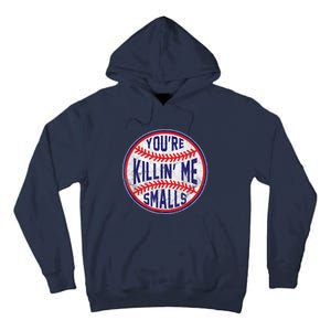 You're Killin Me Smalls Shirt For Softball Baseball Enthusiast You're Killing Me Tall Hoodie