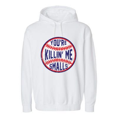 You're Killin Me Smalls Shirt For Softball Baseball Enthusiast You're Killing Me Garment-Dyed Fleece Hoodie