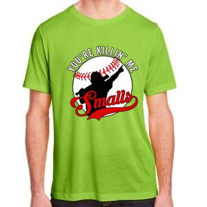 You're Killin Me Smalls Shirt For Softball Baseball Enthusiast You're Killing Me Adult ChromaSoft Performance T-Shirt