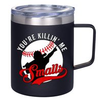 You're Killin Me Smalls Shirt For Softball Baseball Enthusiast You're Killing Me 12oz Stainless Steel Coffee Mug