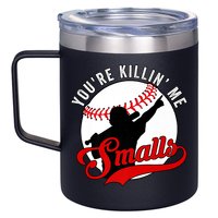 You're Killin Me Smalls Shirt For Softball Baseball Enthusiast You're Killing Me 12oz Stainless Steel Coffee Mug