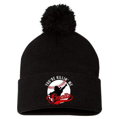 You're Killin Me Smalls Shirt For Softball Baseball Enthusiast You're Killing Me Pom Pom 12in Knit Beanie