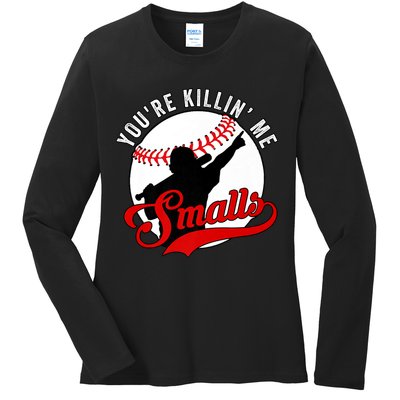 You're Killin Me Smalls Shirt For Softball Baseball Enthusiast You're Killing Me Ladies Long Sleeve Shirt