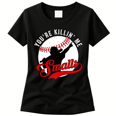 You're Killin Me Smalls Shirt For Softball Baseball Enthusiast You're Killing Me Womens T-Shirt