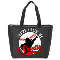 You're Killin Me Smalls Shirt For Softball Baseball Enthusiast You're Killing Me Zip Tote Bag