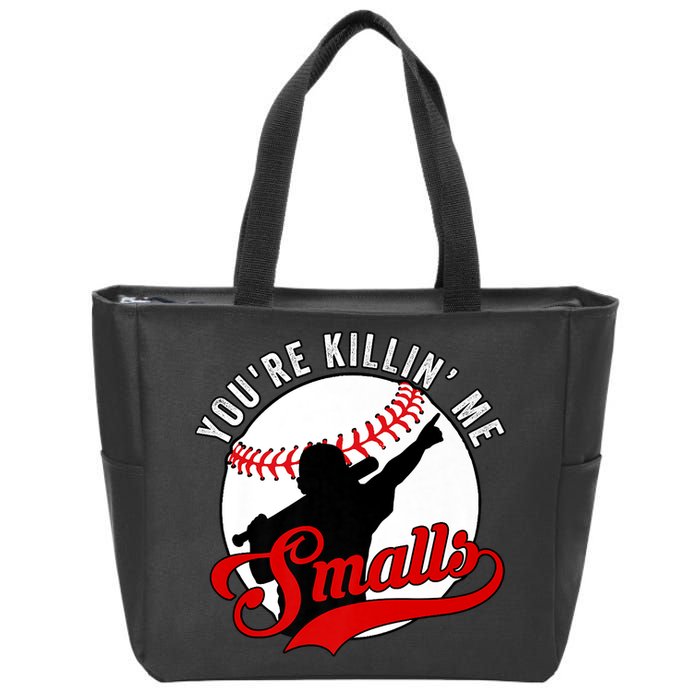 You're Killin Me Smalls Shirt For Softball Baseball Enthusiast You're Killing Me Zip Tote Bag