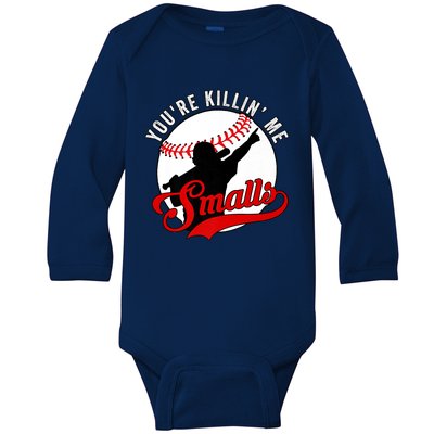 You're Killin Me Smalls Shirt For Softball Baseball Enthusiast You're Killing Me Baby Long Sleeve Bodysuit