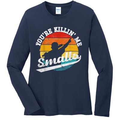 You're Killin Me Smalls Shirt For Softball Baseball Enthusiast You're Killing Me Ladies Long Sleeve Shirt