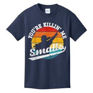 You're Killin Me Smalls Shirt For Softball Baseball Enthusiast You're Killing Me Kids T-Shirt