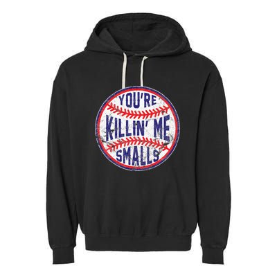 You're Killin' Me Smalls Funny Baseball Parent Garment-Dyed Fleece Hoodie