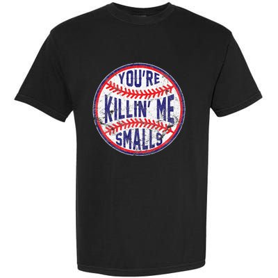 You're Killin' Me Smalls Funny Baseball Parent Garment-Dyed Heavyweight T-Shirt