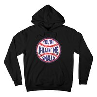 You're Killin' Me Smalls Funny Baseball Parent Hoodie