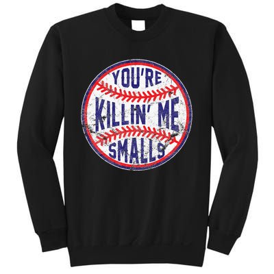 You're Killin' Me Smalls Funny Baseball Parent Sweatshirt