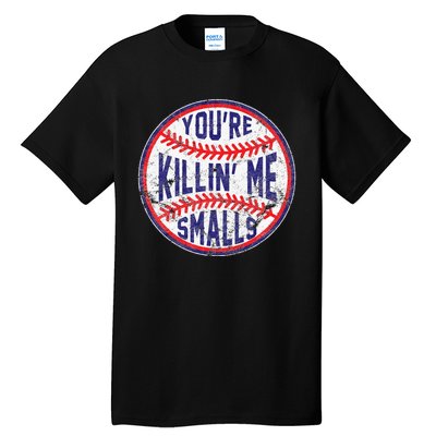 You're Killin' Me Smalls Funny Baseball Parent Tall T-Shirt