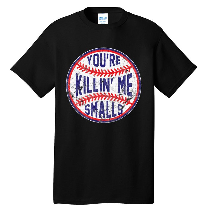 You're Killin' Me Smalls Funny Baseball Parent Tall T-Shirt