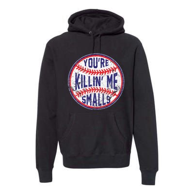 You're Killin' Me Smalls Funny Baseball Parent Premium Hoodie