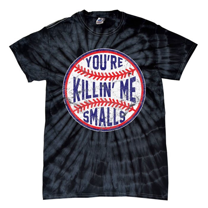 You're Killin' Me Smalls Funny Baseball Parent Tie-Dye T-Shirt