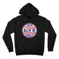 You're Killin' Me Smalls Funny Baseball Parent Tall Hoodie