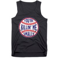 You're Killin' Me Smalls Funny Baseball Parent Tank Top