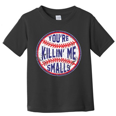 You're Killin' Me Smalls Funny Baseball Parent Toddler T-Shirt