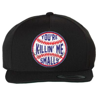 You're Killin' Me Smalls Funny Baseball Parent Wool Snapback Cap