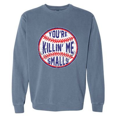 You're Killin' Me Smalls Funny Baseball Parent Garment-Dyed Sweatshirt