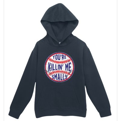 You're Killin' Me Smalls Funny Baseball Parent Urban Pullover Hoodie