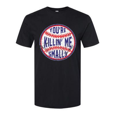 You're Killin' Me Smalls Funny Baseball Parent Softstyle CVC T-Shirt