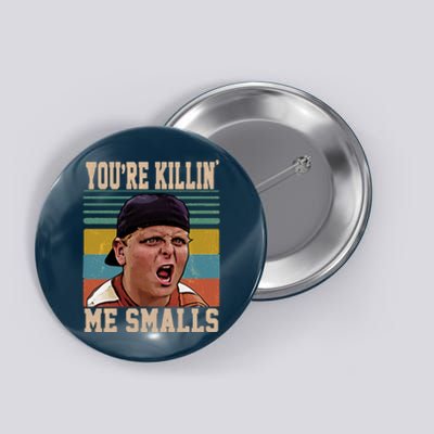 You're Killin Me Smalls! Funny Slogan Button