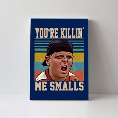 You're Killin Me Smalls! Funny Slogan Canvas