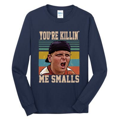 You're Killin Me Smalls! Funny Slogan Tall Long Sleeve T-Shirt