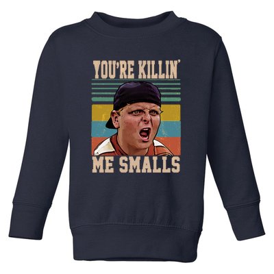 You're Killin Me Smalls! Funny Slogan Toddler Sweatshirt