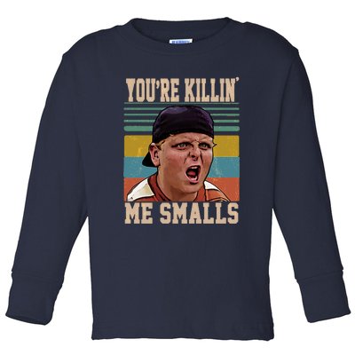 You're Killin Me Smalls! Funny Slogan Toddler Long Sleeve Shirt