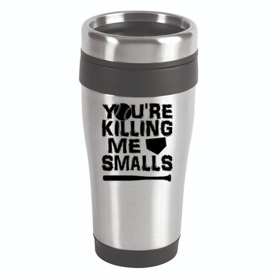 You're Killing Me Smalls 16oz Travel Tumbler