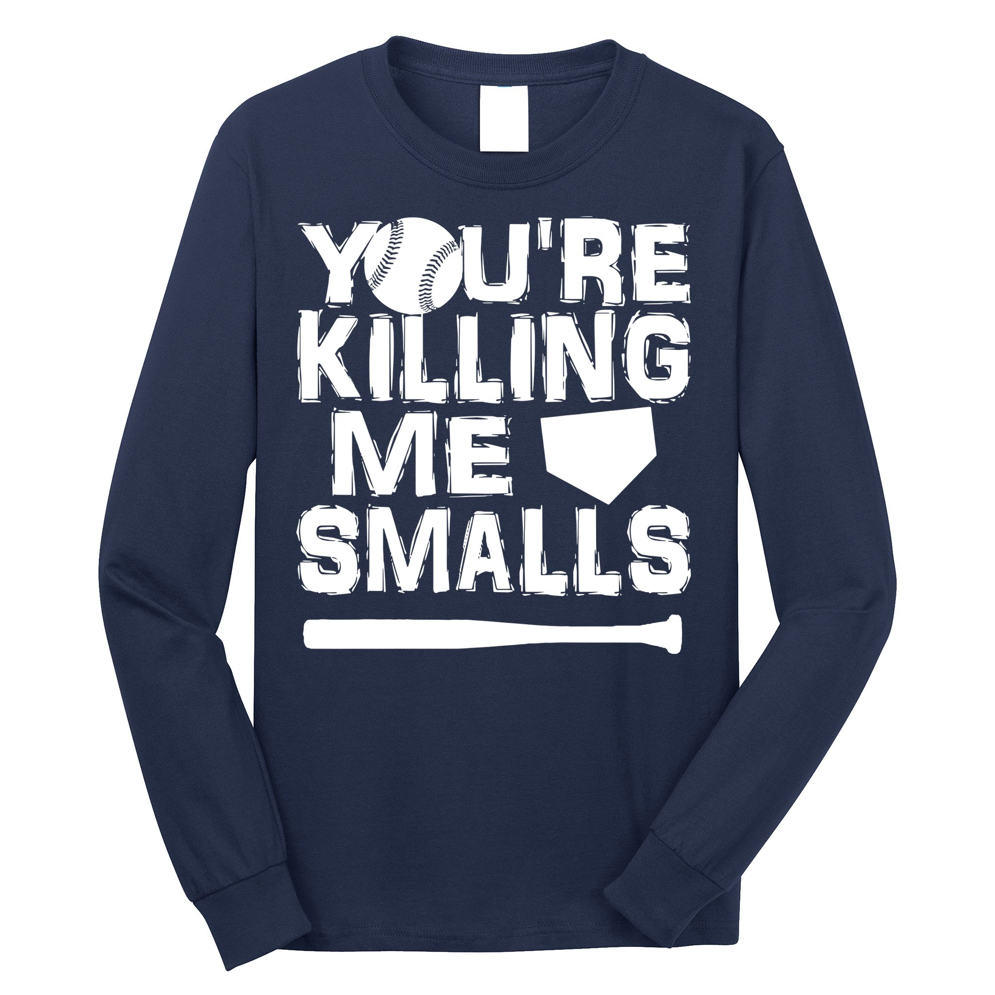 You're Killing Me Smalls Long Sleeve Shirt