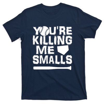 You're Killing Me Smalls T-Shirt