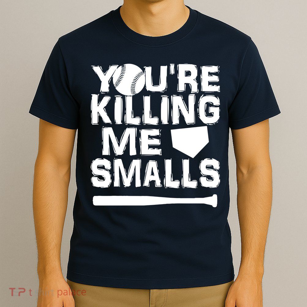 You're Killing Me Smalls T-Shirt