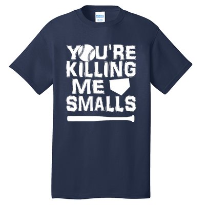 You're Killing Me Smalls Tall T-Shirt