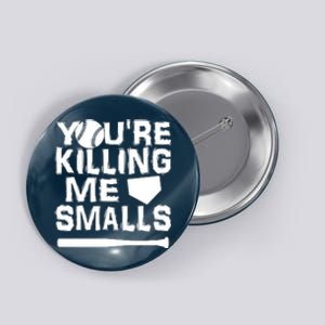 You're Killing Me Smalls Button