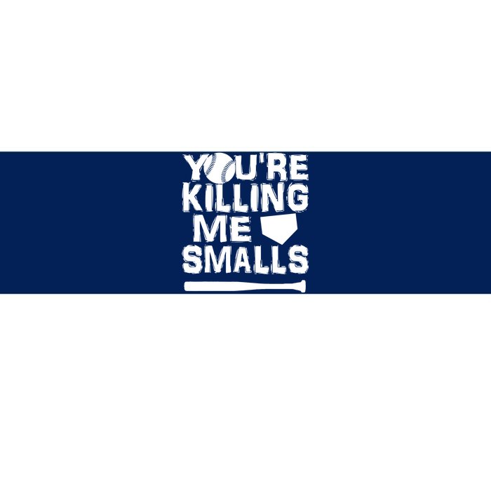 You're Killing Me Smalls Bumper Sticker