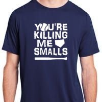 You're Killing Me Smalls Adult ChromaSoft Performance T-Shirt