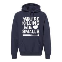 You're Killing Me Smalls Premium Hoodie