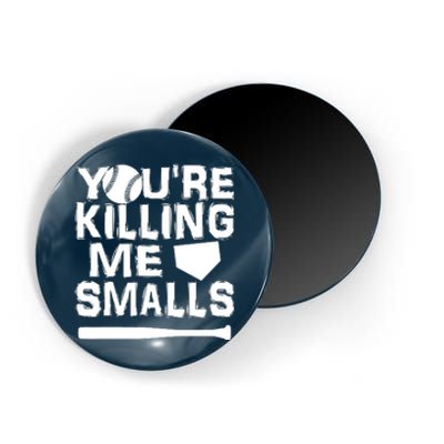 You're Killing Me Smalls Magnet