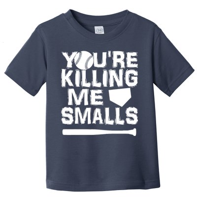 You're Killing Me Smalls Toddler T-Shirt