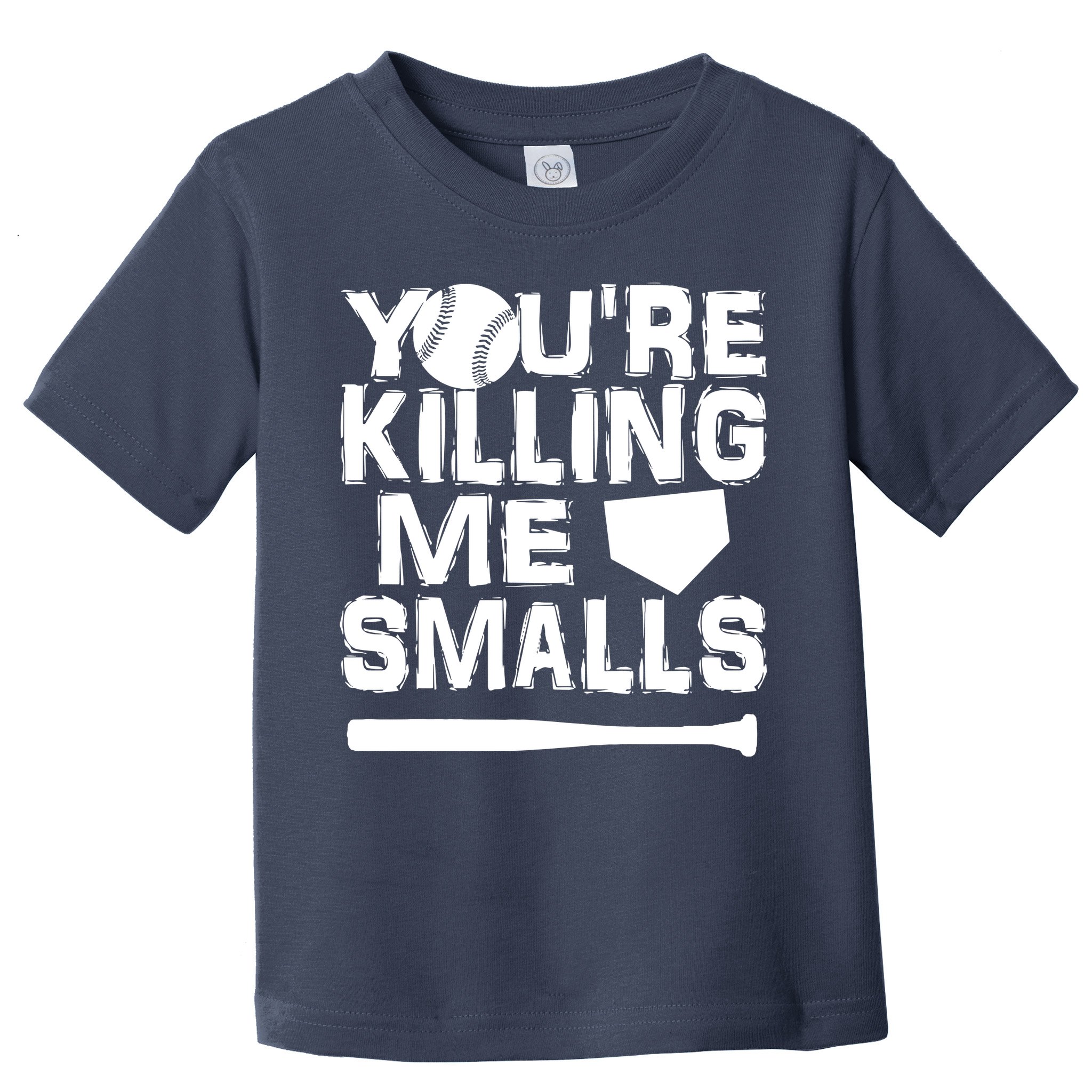 You're Killing Me Smalls Toddler T-Shirt