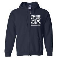 You're Killing Me Smalls Full Zip Hoodie